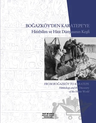 Boğazköy’den Karatepe’ye Hititbilim ve Hitit Dünyasının Keşfi - From Boğazköy to Karatepe Hittiolgy and the Discavery of the Hittite World – Kolektif – Yapı Kredi Yayınları kitap kapağı
