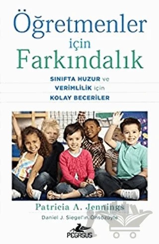 Öğretmenler İçin Farkındalık: Sınıfta Huzur ve Verimlilik İçin Kolay Beceriler – Patricia A. Jennings – Pegasus Yayınları kitap kapağı