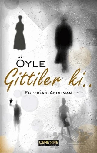 Öyle Gittiler ki – Erdoğan Akduman – Cenevre Fikir Sanat kitap kapağı