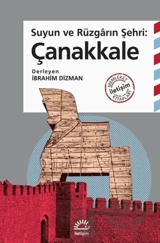 Suyun ve Rüzgarın Şehri: Çanakkale – İbrahim Dizman – İletişim Yayınevi kitap kapağı