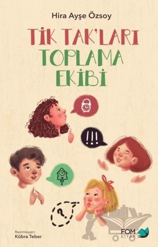 Tik Tak’ları Toplama Ekibi – Hira Ayşe Özsoy – FOM Kitap kitap kapağı