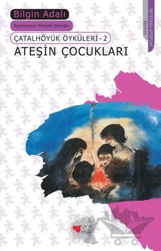 Ateşin Çocukları - Çatalhöyük Öyküleri 2 – Bilgin Adalı – Can Çocuk Yayınları kitap kapağı