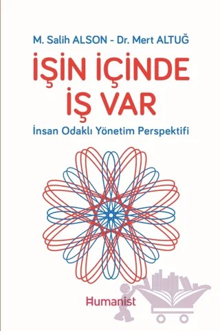 İşin İçinde İş Var - İnsan Odaklı Yönetim Perspektifi – M. Salih Alson, Mert Altuğ – Hümanist Kitap Yayıncılık kitap kapağı