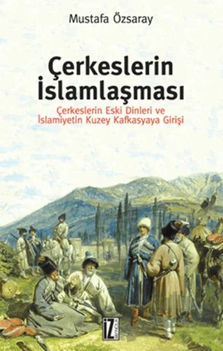 Çerkeslerin İslamlaşması – Mustafa Özsaray – İz Yayıncılık kitap kapağı