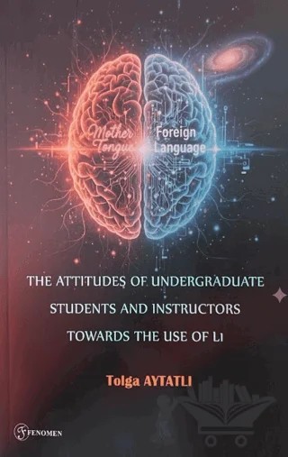 The Attitudes of Undergraduate Students and Instructors Towards The Use of L1 – Tolga Aytatlı – Fenomen Yayıncılık kitap kapağı