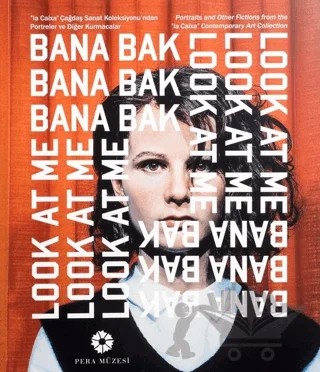 Bana Bak! -la Caixa Çağdaş Sanat Koleksiyonundan Portreler ve Diğer Kurmacalar – Kolektif – Pera Müzesi Yayınları kitap kapağı