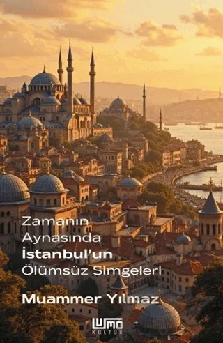 Zamanın Aynasında İstanbul’un Ölümsüz Simgeleri – Muammer Yılmaz – Lumo Yayın Grubu kitap kapağı
