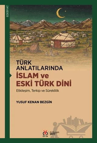Türk Anlatılarında İslam ve Eski Türk Dini – Yusuf Kenan Bezgin – DBY Yayınları kitap kapağı