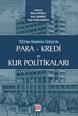 1923'den Günümüze Türkiye'de Para - Kredi ve Kur Politikaları – Baki Demirel, İlhan Eroğlu, Tolga Dağlaroğlu – Ekin Basım Yayın kitap kapağı