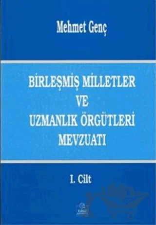Birleşmiş Milletler ve Uzmanlık Örgütleri Mevzuatı Cilt: 1 – Mehmet Genç – Ezgi Kitabevi Yayınları kitap kapağı