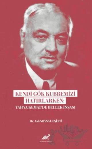 Kendi Gök Kubbemizi Hatırlarken: Yahya Kemal’de Bellek İnşası – Emrah Akyüz – Paradigma Akademi Yayınları kitap kapağı