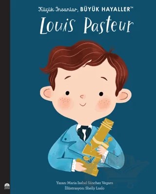 Louis Pasteur - Küçük İnsanlar Büyük Hayaller – Maria Isabel Sanchez Vegara – Martı Çocuk Yayınları kitap kapağı
