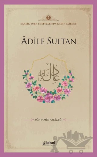 Adile Sultan – Bünyamin Ayçiçeği – İdeal Kültür Yayıncılık kitap kapağı