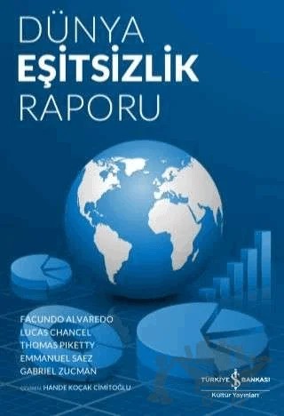 Dünya Eşitsizlik Raporu – Emmanuel Saez, Facundo Alvaredo, Gabriel Zucman, Lucas Chancel, Thomas Piketty – İş Bankası Kültür Yayınları kitap kapağı