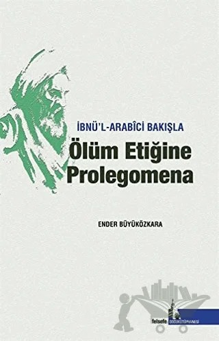İbnü’l - Arabici Bakışla Ölüm Etiğine Prolegomena – Ender Büyüközkara – Doğu Kütüphanesi kitap kapağı