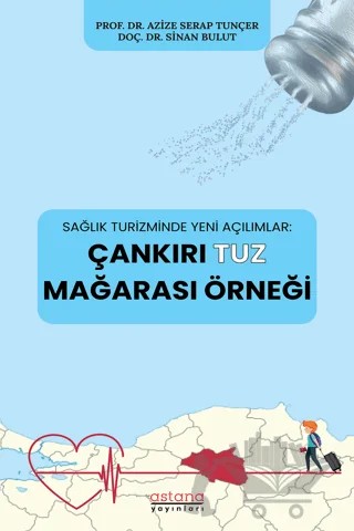 Sağlık Turizminde Yeni Açılımlar: Çankırı Tuz Mağarası Örneği – Azize Serap Tunçer, Sinan Bulut – Astana Yayınları kitap kapağı