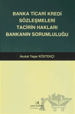Banka Ticari Kredi Sözleşmeleri Tacirin Hakları Bankanın Sorumluluğu – Yaşar Köstekçi – Vedat Kitapçılık kitap kapağı