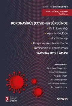 Koronavirüs (Covid–19) Sürecinde Yargıtay Uygulaması İfa İmkansızlığı – Aşırı İfa Güçlüğü – Mücbir Sebep– Kiraya Verenin Teslim Borcu – Kiralananın Kullanılmaması – Erhan Egemen, Aybige Elmacıoğlu, Ahmet Can Aşık, Erol Tırpa – Seçkin Yayıncılık kitap kapağı