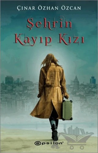 Şehrin Kayıp Kızı – Çınar Özhan Özcan – Epsilon Yayınevi kitap kapağı