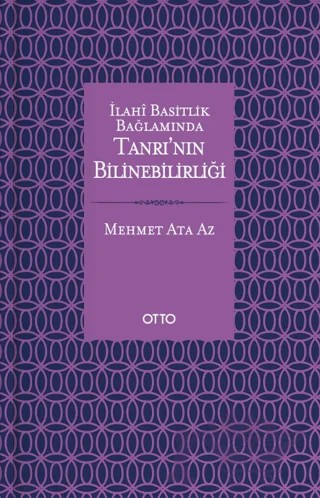 İlahi Basitlik Bağlamında Tanrının Bilinebilirliği – Mehmet Ata Az – Otto Yayınları kitap kapağı