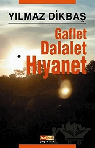 Gaflet Dalalet Hıyanet – Yılmaz Dikbaş – Asya Şafak Yayınları kitap kapağı