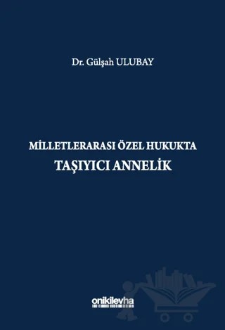 Milletlerarası Özel Hukukta Taşıyıcı Annelik – Gülşah Ulubay – On İki Levha Yayınları kitap kapağı
