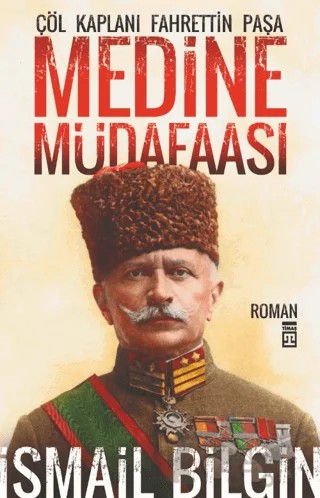Medine Müdafaası Çöl Kaplanı Fahrettin Paşa – İsmail Bilgin – Timaş Yayınları kitap kapağı