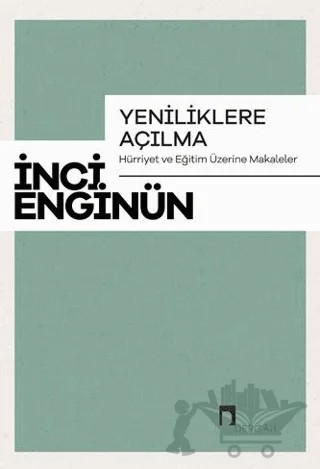 Yeniliklere Açılma - Hürriyet ve Eğitim Üzerine Makaleler – İnci Enginün – Dergah Yayınları kitap kapağı