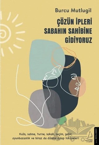 Çözün İpleri Sabahın Sahibine Gidiyoruz – Burcu Mutlugil – Destek Yayınları kitap kapağı