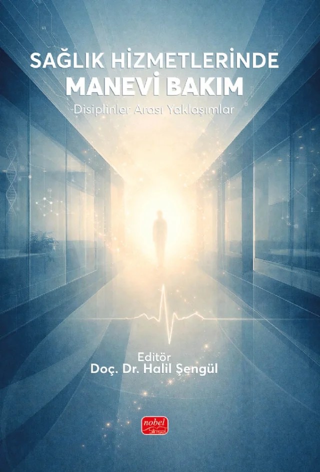 SAĞLIK HİZMETLERİNDE MANEVİ BAKIM - Disiplinler Arası Yaklaşımlar – Halil Şengül – Nobel Bilimsel Eserler kitap kapağı