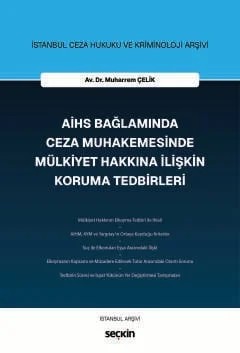 İstanbul Ceza Hukuku ve Kriminoloji ArşiviAİHS Bağlamında Ceza Muhakemesinde Mülkiyet Hakkına İlişkin Koruma Tedbirleri – Muharrem Çelik – Seçkin Yayıncılık kitap kapağı