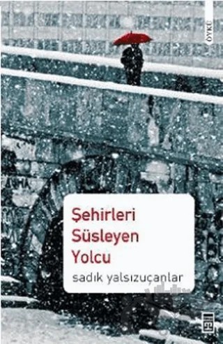 Şehirleri Süsleyen Yolcu – Sadık Yalsızuçanlar – Timaş Yayınları kitap kapağı