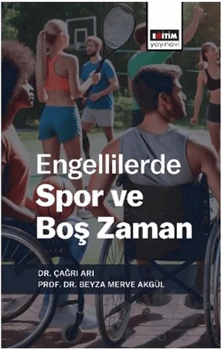 Engellilerde Spor Ve Boş Zaman – Çağrı Arı, Beyza Merve Akgül – Eğitim Yayınevi - Bilimsel Eserler kitap kapağı