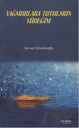 Yağmurlara Tutulmuş Yüreğim – Servet Ertekinoğlu – Vural Yayınları kitap kapağı