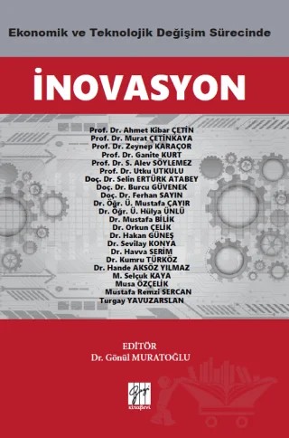 Ekonomik ve Teknolojik Değişim Sürecinde İnovasyon – Ahmet Kibar Çetin, Alev Söylemez, Burcu Güvenek, Ferhan Sayın, Ganite Kurt, Hakan Güneş, Hande Aksöz Yılmaz, Havva Serim, Kumru Türköz, M. Selçuk Kaya, Murat Çetinkaya, Musa Özçelik, Mustafa Bilik, Orkun Çelik, Selin Ertürk Atabey, Sevilay Konya, Utku Utkulu, Ü. Hülya Ünlü, 2 yazar daha – Gazi Kitabevi kitap kapağı