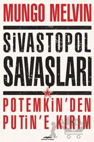 Sivastopol Savaşları Potemkin’den Putin’e Kırım – Mungo Melvin – Kastaş Yayınları kitap kapağı