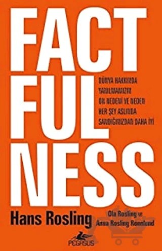 Factfulness Dünya Hakkında Yanılmamızın On Nedeni Ve Neden Her Şey Aslında Sandığınızdan Daha İyi – Hans Rosling – Pegasus Yayınları kitap kapağı