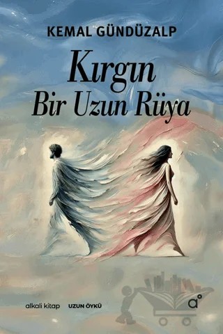 Kırgın Bir Uzun Rüya – Kemal Gündüzalp – Alkali Kitap kitap kapağı