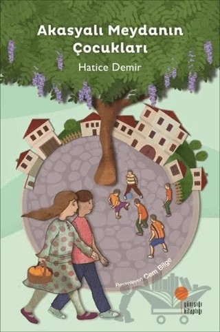 Akasyalı Meydanın Çocukları – Hatice Demir – Günışığı Kitaplığı kitap kapağı