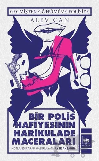 Bir Polis Hafiyesinin Harikulade Maceraları – Alev Can – Ötüken Neşriyat kitap kapağı