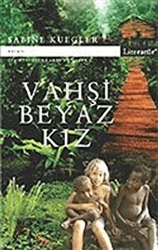 Vahşi Beyaz Kız – Sabine Kuegler – Literatür Yayıncılık kitap kapağı