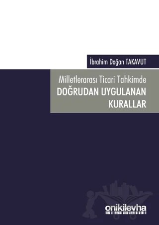 Milletlerarası Ticari Tahkimde Doğrudan Uygulanan Kurallar – İbrahim Doğan Takavut – On İki Levha Yayınları kitap kapağı