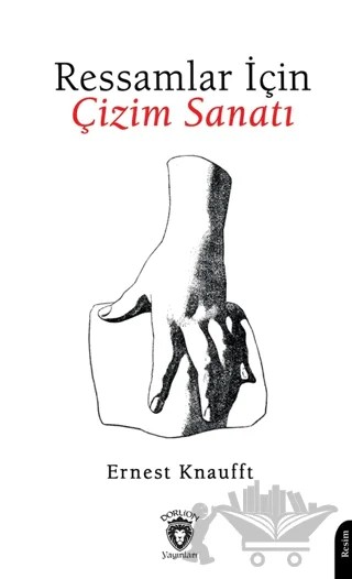 Ressamlar İçin Çizim Sanatı – Ernest Knaufft – Dorlion Yayınları kitap kapağı
