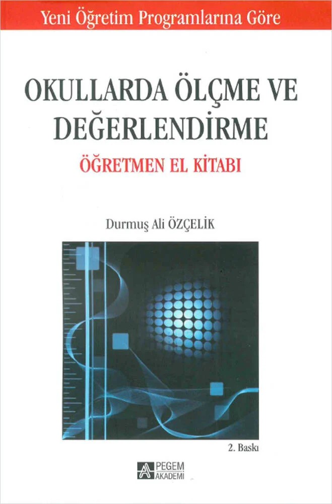 Okullarda Ölçme ve Değerlendirme Öğretmen El Kitabı – Durmuş Ali Özçelik – Pegem Akademi Yayıncılık kitap kapağı