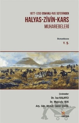 1877 - 1293 Osmanlı - Rus Seferinden Halyas - Zivin - Kars Muharebeleri – Ahmet Caner Çatal, İsa Kalaycı, Mustafa Işık – Kriter Yayınları kitap kapağı