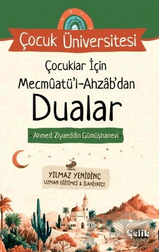 Çocuk Üniversitesi - Çocuklar İçin Mecmuatül Ahzab'dan Dualar – Ahmed Ziyâeddîn Gümüşhanevî – Çelik Yayınevi kitap kapağı