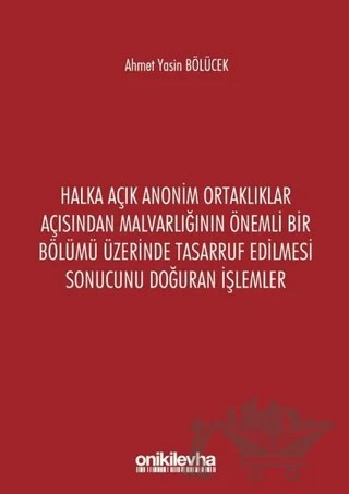 Halka Açık Anonim Ortaklıklar Açısından Malvarlığının Önemli Bir Bölümü Üzerinde Tasarruf Edilmesi Sonucunu Doğuran İşlemler – Ahmet Yasin Bölücek – On İki Levha Yayınları kitap kapağı