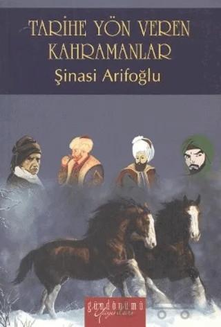 Tarihe Yön Veren Kahramanlar – Şinasi Arifoğlu – Gündönümü Yayınları kitap kapağı