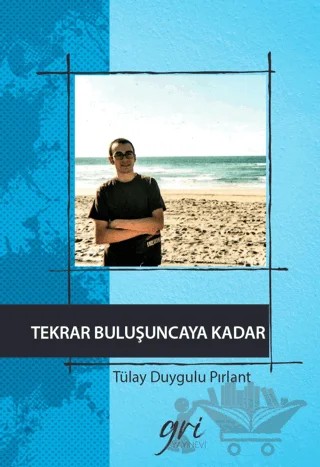 Tekrar Buluşuncaya Kadar – Tülay Duygulu Pırlant – Gri Yayınevi kitap kapağı