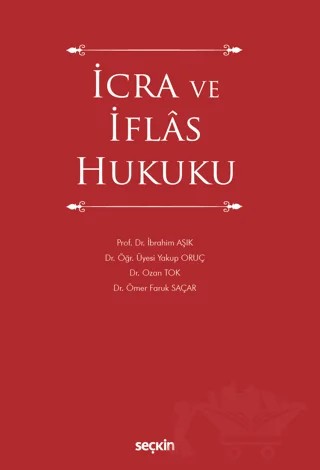 İcra ve İflas Hukuku – İbrahim Aşık, Yakup Oruç, Ozan Tok, Ömer Faruk Saçar – Seçkin Yayıncılık kitap kapağı